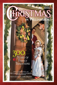 Title: Christmas in Williamsburg: 300 Years of Family Traditions, Author: Colonial Williamsburg Foundation