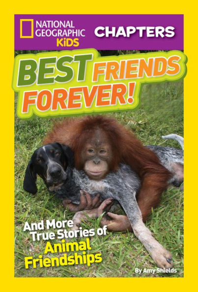 Best Friends Forever: And More True Stories of Animal Friendships (National Geographic Chapters Series)