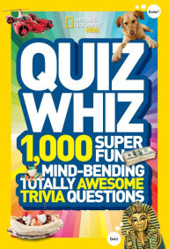 Title: National Geographic Kids Quiz Whiz: 1,000 Super Fun, Mind-bending, Totally Awesome Trivia Questions, Author: National Geographic Kids