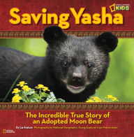 Title: Saving Yasha: The Incredible True Story of an Adopted Moon Bear, Author: Lia Kvatum