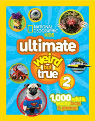 Title: National Geographic Kids Ultimate Weird But True 2: 1,000 Wild & Wacky Facts & Photos!, Author: National Geographic
