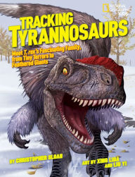 Title: Tracking Tyrannosaurs: Meet T. rex's fascinating family, from tiny terrors to feathered giants, Author: Christopher Sloan