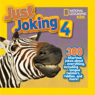 Title: National Geographic Kids Just Joking 4: 300 Hilarious Jokes About Everything, Including Tongue Twisters, Riddles, and More!, Author: Rosie Gowsell Pattison