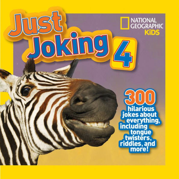 National Geographic Kids Just Joking 4: 300 Hilarious Jokes About Everything, Including Tongue Twisters, Riddles, and More!