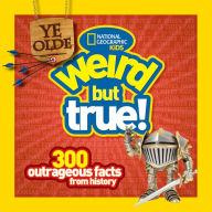 Title: Ye Olde Weird But True: 300 Outrageous Facts from History, Author: Cheryl Harness