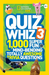 Title: National Geographic Kids Quiz Whiz 3: 1,000 Super Fun Mind-bending Totally Awesome Trivia Questions, Author: National Geographic Kids