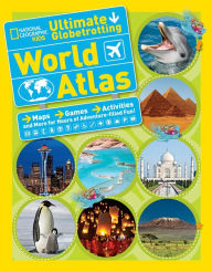 Title: National Geographic Kids Ultimate Globetrotting World Atlas: Maps, Games, Activities, and More for Hours of Adventure-filled Fun!, Author: National Geographic Kids