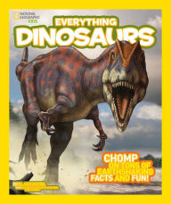 Everything Dinosaurs: Chomp on Tons of Earthshaking Facts and Fun (National Geographic Kids Everything Series)