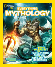 Title: Everything Mythology: Begin Your Quest for Facts, Photos, and Fun Fit for Gods and Goddesses (National Geographic Kids Everything Series), Author: Blake Hoena