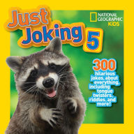 Title: National Geographic Kids Just Joking 5: 300 Hilarious Jokes About Everything, Including Tongue Twisters, Riddles, and More!, Author: National Geographic Kids