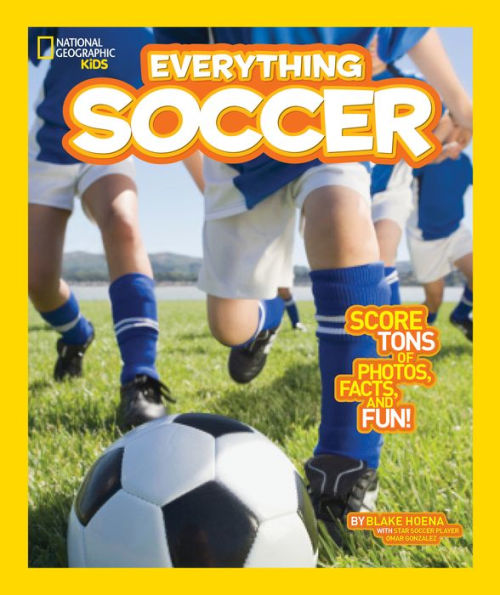 Everything Soccer: Score Tons of Photos, Facts, and Fun (National Geographic Kids Series)