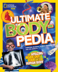 Title: Ultimate Bodypedia: An Amazing Inside-Out Tour of the Human Body, Author: Christina Wilsdon