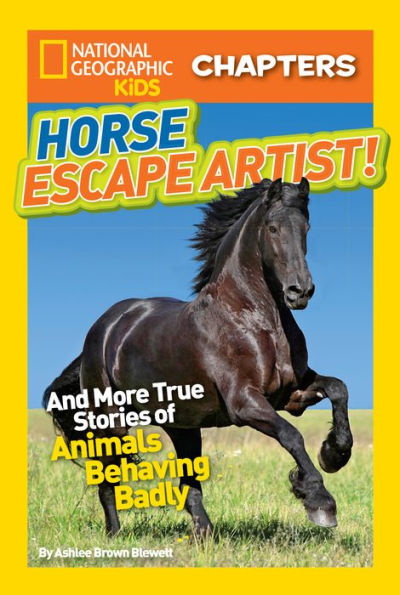 Horse Escape Artist: And More True Stories of Animals Behaving Badly (National Geographic Chapters Series)