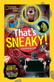 Title: That's Sneaky: Stealthy Secrets and Devious Data That Will Test Your Lie Detector, Author: Crispin Boyer