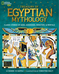 Title: Treasury of Egyptian Mythology: Classic Stories of Gods, Goddesses, Monsters & Mortals, Author: Donna Jo Napoli