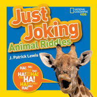 Title: National Geographic Kids Just Joking Animal Riddles: Hilarious riddles, jokes, and more--all about animals!, Author: J. Patrick Lewis