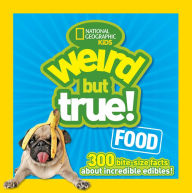 Title: Weird but True Food: 300 Bite-size Facts About Incredible Edibles, Author: National Geographic Kids