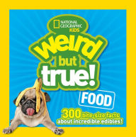 Title: Weird But True Food: 300 Bite-size Facts About Incredible Edibles, Author: National Geographic Kids