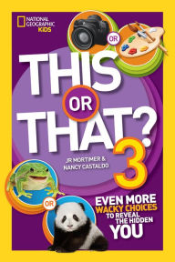 Title: This or That? 3: Even More Wacky Choices to Reveal the Hidden You, Author: J.R. Mortimer