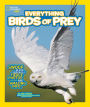 Everything Birds of Prey: Swoop in for Seriously Fierce Photos and Amazing Info (National Geographic Kids Everything Series)