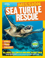 Title: National Geographic Kids Mission: Sea Turtle Rescue: All About Sea Turtles and How to Save Them, Author: Karen Romano Young