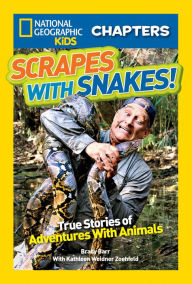 Title: Scrapes with Snakes: True Stories of Adventures with Animals (National Geographic Chapters Series), Author: Brady Barr