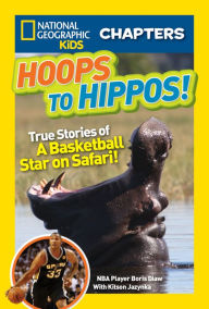 Title: Hoops to Hippos!: True Stories of a Basketball Star on Safari (National Geographic Chapters Series), Author: Kitson Jazynka