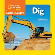 Title: National Geographic Kids Look and Learn: Dig, Author: National Geographic Kids