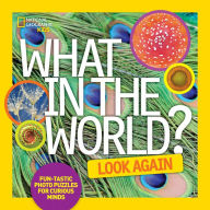 Title: What in the World: Look Again: Fun-tastic Photo Puzzles for Curious Minds, Author: National Geographic Kids