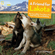 Title: A Friend for Lakota: The Incredible True Story of a Wolf Who Braved Bullying, Author: Jamie Dutcher