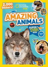 Title: National Geographic Kids Amazing Animals Super Sticker Activity Book: 2,000 Stickers!, Author: National Geographic Kids