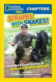 Title: National Geographic Kids Chapters: Scrapes With Snakes: True Stories of Adventures With Animals, Author: Brady Barr