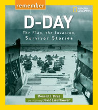 Title: Remember D-Day: The Plan, the Invasion, Survivor Stories, Author: Ronald J. Drez