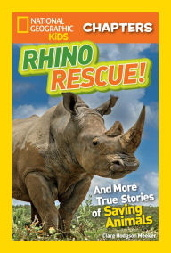 Title: National Geographic Kids Chapters: Rhino Rescue: And More True Stories of Saving Animals, Author: Clare Hodgson Meeker