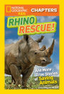 Rhino Rescue: And More True Stories of Saving Animals (National Geographic Chapters Series)