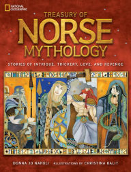 Title: Treasury of Norse Mythology: Stories of Intrigue, Trickery, Love, and Revenge, Author: Donna Jo Napoli