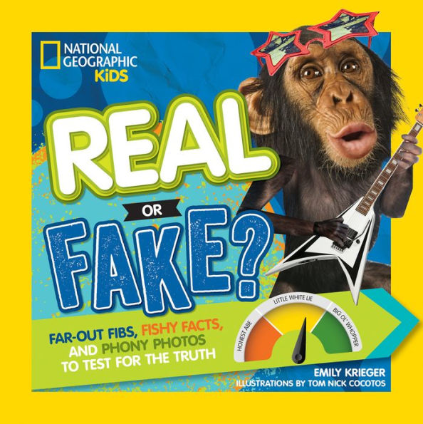 Real or Fake?: Far-Out Fibs, Fishy Facts, and Phony Photos to Test for the Truth