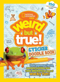 Title: Weird But True Sticker Doodle Book: Outrageous Facts, Awesome Activities, Plus Cool Stickers for Tons of Wacky Fun!, Author: National Geographic Kids