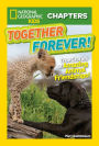 Together Forever: True Stories of Amazing Animal Friendships! (National Geographic Chapters Series)