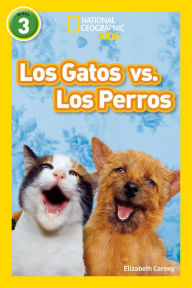 Los Gatos vs. Los Perros (Cats vs. Dogs) (National Geographic Readers Series)