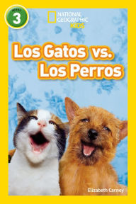 Title: Los Gatos vs. Los Perros (Cats vs. Dogs) (National Geographic Readers Series), Author: Elizabeth  Carney