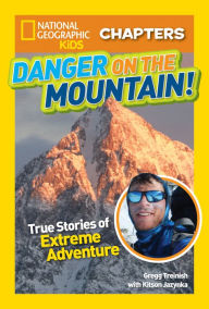 Title: Danger on the Mountain: True Stories of Extreme Adventures! (National Geographic Chapters Series), Author: Kitson Jazynka