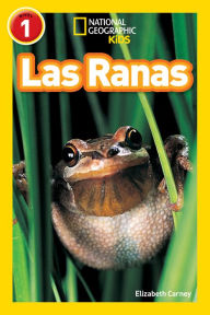 Title: National Geographic Readers: Las Ranas (Frogs), Author: Elizabeth  Carney