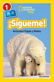 Sigueme!: Animales Papás y Bebés (Follow Me!: Animal Parents and Babies) (National Geographic Readers Series: Level 1)