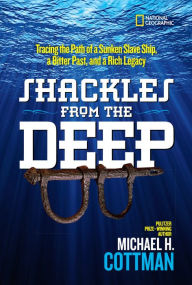 Title: Shackles From the Deep: Tracing the Path of a Sunken Slave Ship, a Bitter Past, and a Rich Legacy, Author: Michael H. Cottman