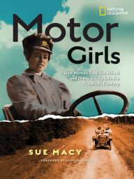 Title: Motor Girls: How Women Took the Wheel and Drove Boldly Into the Twentieth Century, Author: Sue Macy