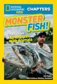 Title: Monster Fish!: True Stories of Adventures with Animals (National Geographic Chapters Series), Author: Zeb Hogan