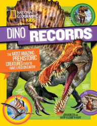 Title: Dino Records: The Most Amazing Prehistoric Creatures Ever to Have Lived on Earth!, Author: National Geographic Kids