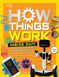 Title: How Things Work: Inside Out: Discover Secrets and Science Behind Trick Candles, 3D Printers, Penguin Propulsions, and Everything in Between, Author: T.J. Resler