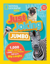 Title: Just Joking: Jumbo: 1,000 Giant Jokes & 1,000 Funny Photos Add Up to Big Laughs, Author: National Geographic Kids